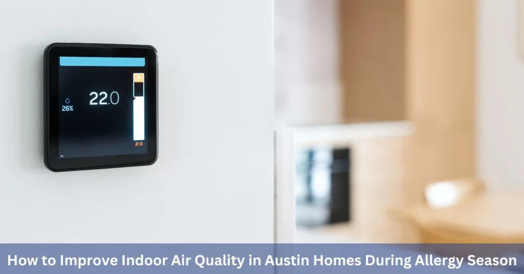 How to Improve Indoor Air Quality in Austin Homes During Allergy Season