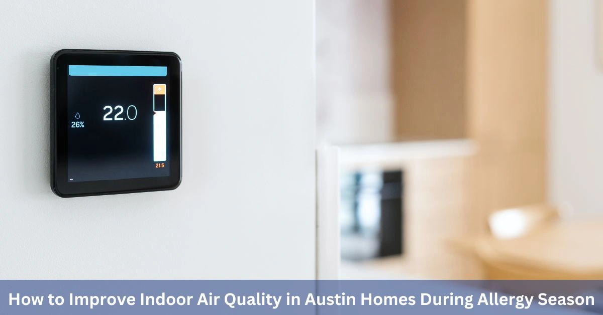 How to Improve Indoor Air Quality in Austin Homes During Allergy Season