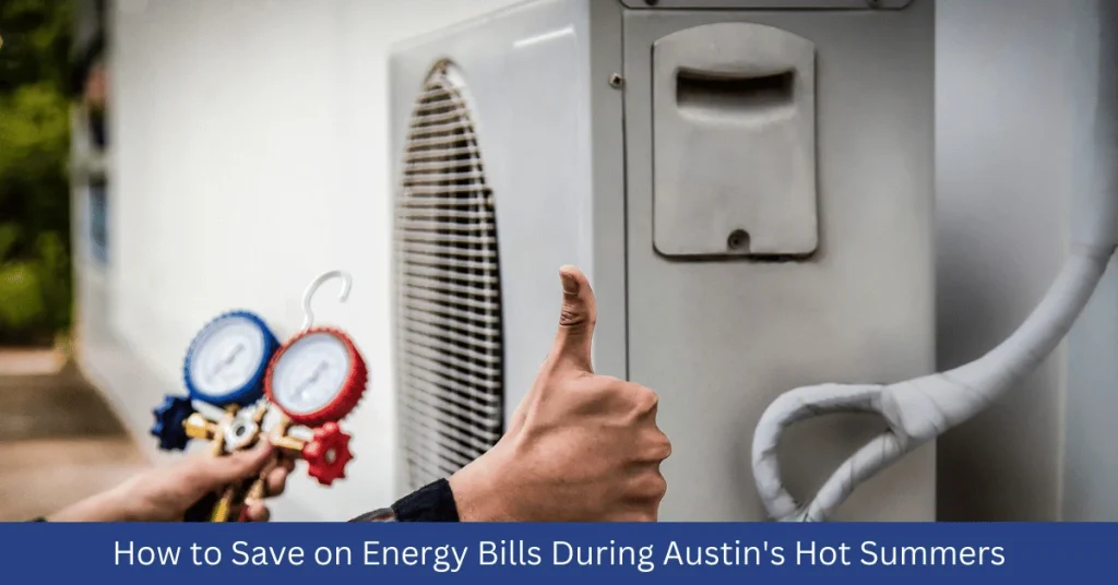 How to Save on Energy Bills During Austin's Hot Summers