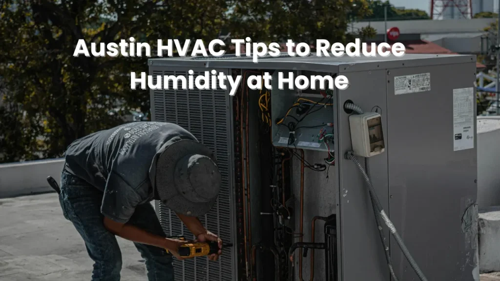 Austin HVAC tips for reducing home humidity, presented by HVAC Express, featuring practical advice and solutions.